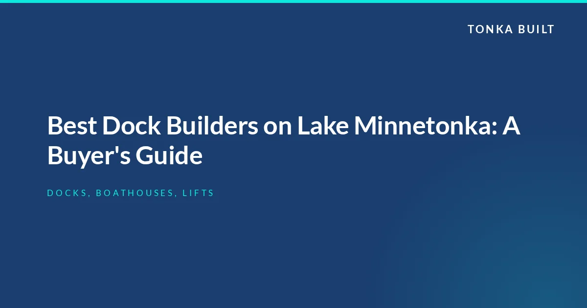 Best Dock Builders on Lake Minnetonka: A Buyer's Guide