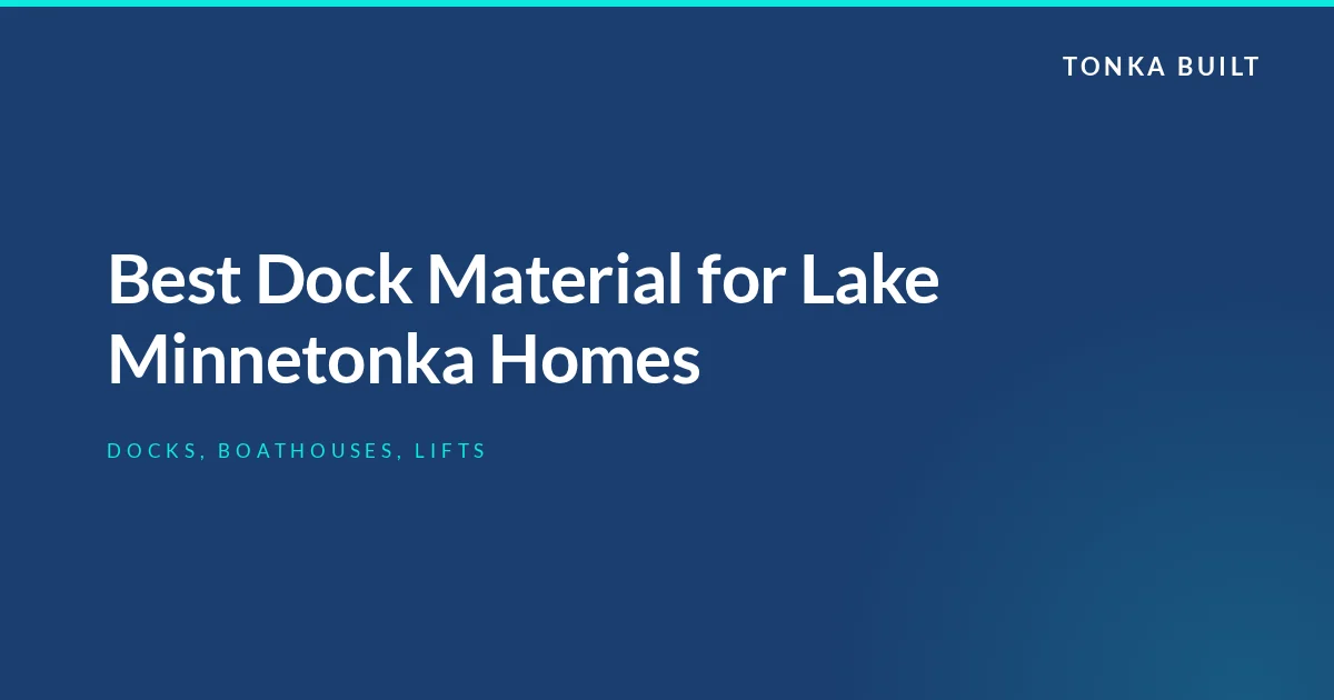 Best Dock Material for Lake Minnetonka Homes